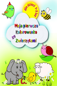 Moja pierwsza Kolorowanka ze Zwierzetami
