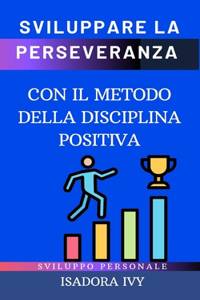 Sviluppare la perseveranza con il metodo della disciplina positiva