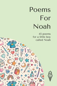 Poems for Noah: 45 personalised poems for a little boy called Noah