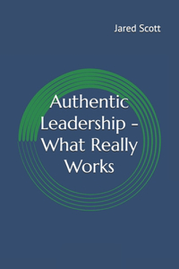 Authentic Leadership - What Really Works