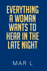 Everything a Woman Wants to Hear in the Late Night