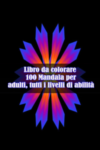 Libro da colorare 100 Mandala per adulti, tutti i livelli di abilità