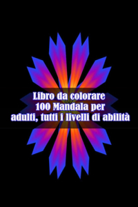 Libro da colorare 100 Mandala per adulti, tutti i livelli di abilità