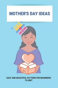 Mother's Day Ideas