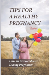 Tips For A Healthy Pregnancy