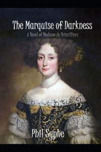 Marquise of Darkness: A Novel of Madame de Brinvilliers