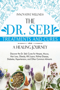 The Dr. Sebi Treatments and Cures - A Healing Journey