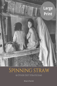 Spinning Straw & Other Exit Stratagems (Large Print Edition)