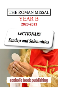 THE ROMAN MISSAL 2021 Year B LECTIONARY Sundays and Solemnities