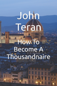 How To Become A Thousandnaire