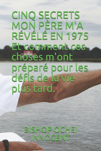 CINQ SECRETS MON PÈRE M'A RÉVÉLÉ EN 1975 Et comment ces choses m'ont préparé pour les défis de la vie plus tard.