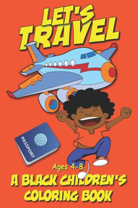 Let's Travel - A Black Children's Coloring Book - Ages 4-8