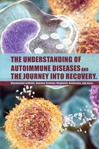 Understanding of Autoimmune Diseases and the journey into recovery.