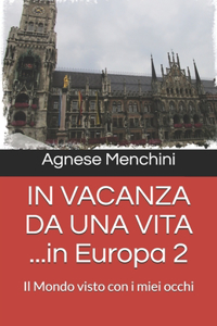IN VACANZA DA UNA VITA ...in Europa 2