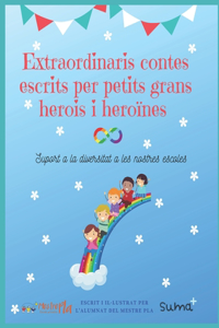 Extraordinaris contes escrits per petits grans herois