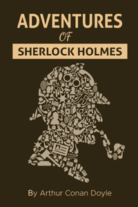 Adventures of Sherlock Holmes By Arthur Conan Doyle