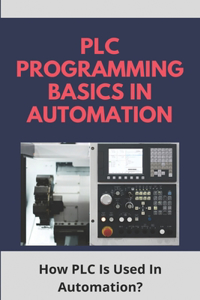 PLC Programming Basics In Automation