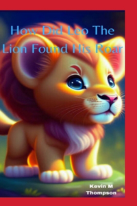 How Did Leo The Lion Found His Roar