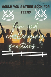 Would You Rather Book For Teens