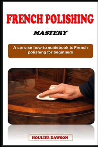 French Polishing Mastery
