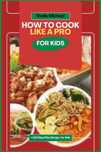 How to Cook Like A PRO for Kids