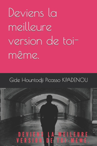 Deviens la meilleure version de toi-même.