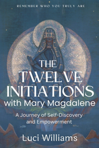 Twelve Initiations with Mary Magdalene