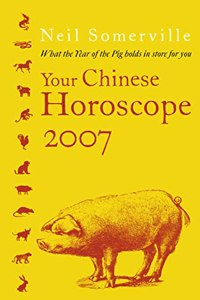 Your Chinese Horoscope 2007: What the Year of the Pig Holds in Store for You (Your Chinese Horoscope: What the Year of the Pig Holds for You)