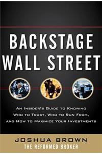 Backstage Wall Street: An Insider's Guide to Knowing Who to Trust, Who to Run From, and How to Maximize Your Investments