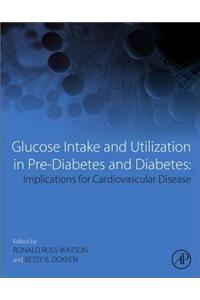 Glucose Intake and Utilization in Pre-Diabetes and Diabetes: Implications for Cardiovascular Disease