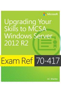 Exam Ref 70-417 Upgrading from Windows Server 2008 to Windows Server 2012 R2 (MCSA)
