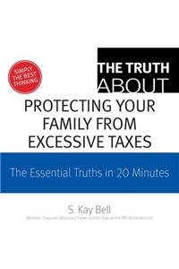 The Truth about Protecting Your Family from Excessive Taxes
