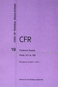 Code of Federal Regulations, Title 19, Customs Duties, PT. 141-199, Revised as of April 1, 2014