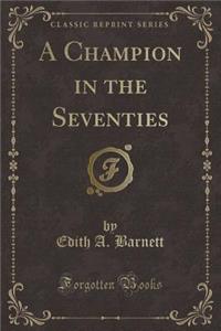 A Champion in the Seventies (Classic Reprint)