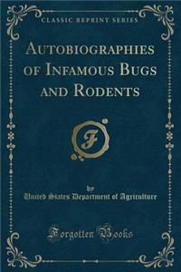 Autobiographies of Infamous Bugs and Rodents (Classic Reprint)