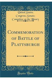 Commemoration of Battle of Plattsburgh (Classic Reprint)