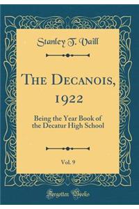 The Decanois, 1922, Vol. 9: Being the Year Book of the Decatur High School (Classic Reprint)