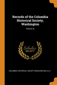 Records of the Columbia Historical Society, Washington; Volume 22