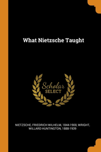 What Nietzsche Taught