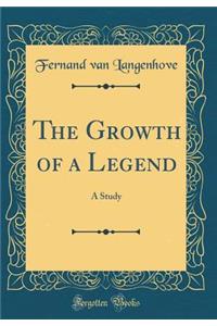 The Growth of a Legend: A Study (Classic Reprint)