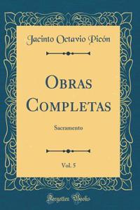 Obras Completas, Vol. 5: Sacramento (Classic Reprint)