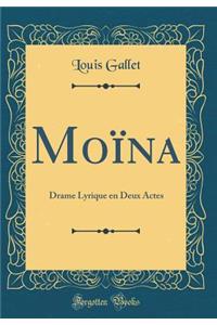 MoÃ¯na: Drame Lyrique En Deux Actes (Classic Reprint)