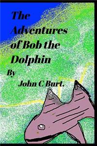 The Adventures of Bob The Dolphin.