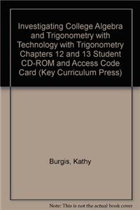 Investigating College Algebra and Trigonometry with Technology with Trigonometry Chapters 12 and 13 Student CD-Rom and Access Code Card