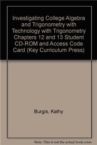 Investigating College Algebra and Trigonometry with Technology with Trigonometry Chapters 12 and 13 Student CD-ROM and Access Code Card