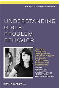 Understanding Girls' Problem Behavior: How Girls' Delinquency Develops in the Context of Maturity and Health, Co-Occurring Problems, and Relationships