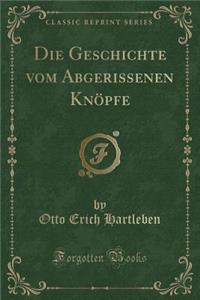 Die Geschichte Vom Abgerissenen Knöpfe (Classic Reprint)