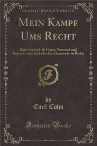 Mein Kampf Ums Recht: Eine Streitschrift Gegen Vorstand Und ReprÃ¤sentanz Der JÃ¼dischen Gemeinde Zu Berlin (Classic Reprint)