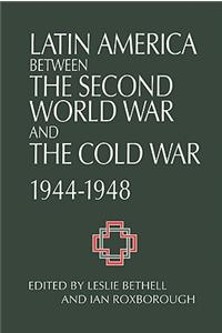 Latin America Between the Second World War and the Cold War