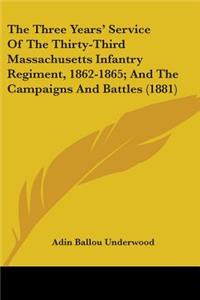 Three Years' Service Of The Thirty-Third Massachusetts Infantry Regiment, 1862-1865; And The Campaigns And Battles (1881)